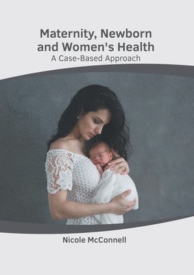 bokomslag Maternity, Newborn and Women's Health: A Case-Based Approach