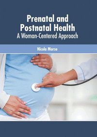 bokomslag Prenatal and Postnatal Health: A Woman-Centered Approach