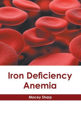 Macey Sharp - Iron Deficiency Anemia, Inbunden