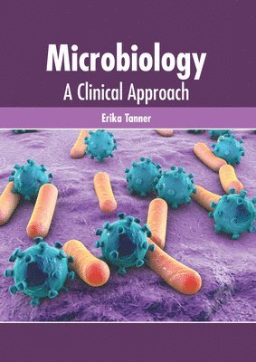 Erika Tanner - Microbiology: A Clinical Approach, Inbunden