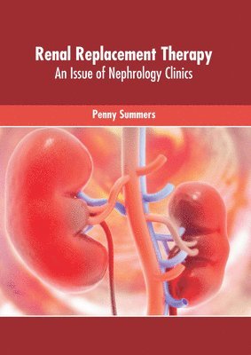 bokomslag Renal Replacement Therapy: An Issue of Nephrology Clinics