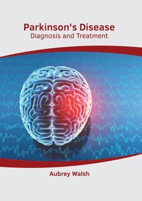 Aubrey Walsh - Parkinson's Disease: Diagnosis and Treatment, Inbunden