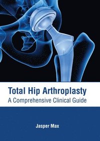 bokomslag Total Hip Arthroplasty: A Comprehensive Clinical Guide