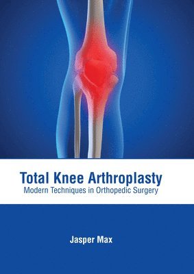 bokomslag Total Knee Arthroplasty: Modern Techniques in Orthopedic Surgery