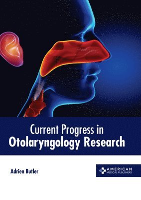 Adrien Butler - Current Progress in Otolaryngology Research, Inbunden