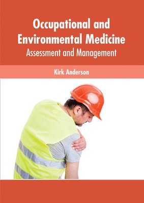 Kirk Anderson - Occupational and Environmental Medicine: Assessment and Management, Inbunden