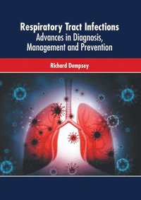 bokomslag Respiratory Tract Infections: Advances in Diagnosis, Management and Prevention