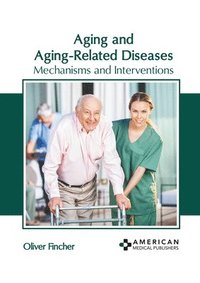 bokomslag Aging and Aging-Related Diseases: Mechanisms and Interventions
