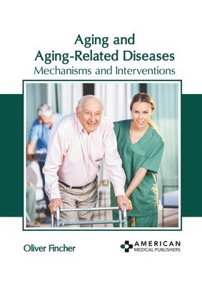 Aging and Aging-Related Diseases: Mechanisms and Interventions 1