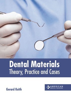 bokomslag Dental Materials: Theory, Practice and Cases