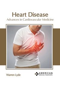 bokomslag Heart Disease: Advances in Cardiovascular Medicine