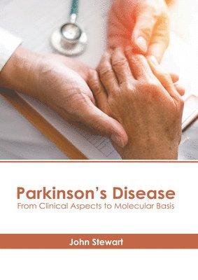 John Stewart - Parkinson's Disease: From Clinical Aspects to Molecular Basis, Inbunden