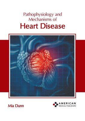 bokomslag Pathophysiology and Mechanisms of Heart Disease