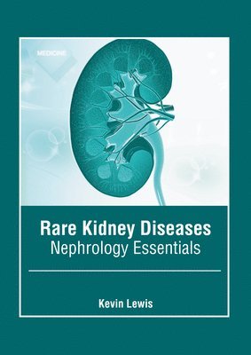 Kevin Lewis - Rare Kidney Diseases: Nephrology Essentials, Inbunden