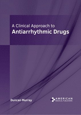 Duncan Murray - Clinical Approach to Antiarrhythmic Drugs, Inbunden