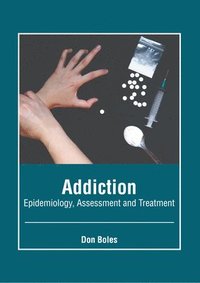 bokomslag Addiction: Epidemiology, Assessment and Treatment