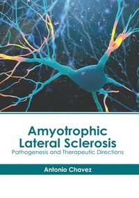 bokomslag Amyotrophic Lateral Sclerosis: Pathogenesis and Therapeutic Directions