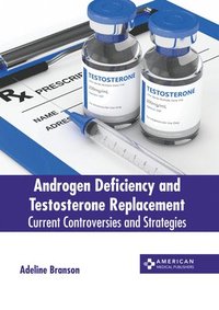 bokomslag Androgen Deficiency and Testosterone Replacement: Current Controversies and Strategies