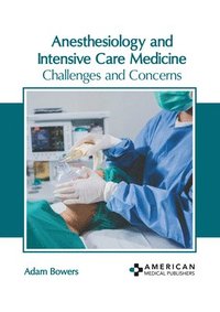 bokomslag Anesthesiology and Intensive Care Medicine: Challenges and Concerns