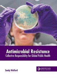 bokomslag Antimicrobial Resistance: Collective Responsibility for Global Public Health