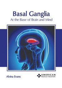 bokomslag Basal Ganglia: At the Base of Brain and Mind