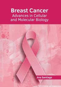 bokomslag Breast Cancer: Advances in Cellular and Molecular Biology