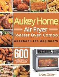 bokomslag Aukey Home Air Fryer Toaster Oven Combo Cookbook for Beginners