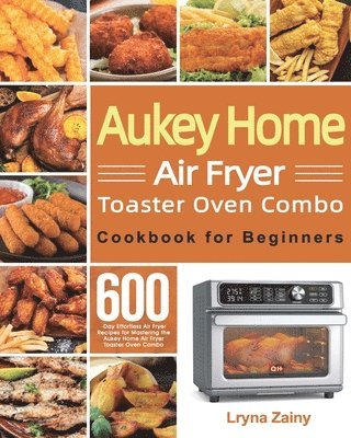 bokomslag Aukey Home Air Fryer Toaster Oven Combo Cookbook for Beginners