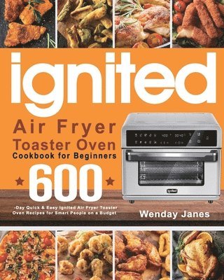 ignited Air Fryer Toaster Oven Cookbook for Beginners 1