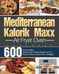 bokomslag Mediterranean Kalorik Maxx Air Fryer Oven Cookbook