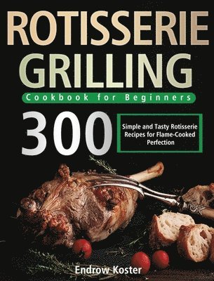 bokomslag Rotisserie Grilling Cookbook for Beginners