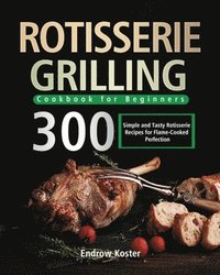 bokomslag Rotisserie Grilling Cookbook for Beginners