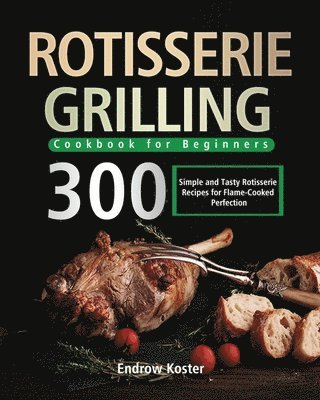 bokomslag Rotisserie Grilling Cookbook for Beginners