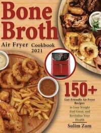 bokomslag Bone Broth Air Fryer Cookbook 2021