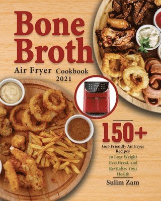 bokomslag Bone Broth Air Fryer Cookbook 2021