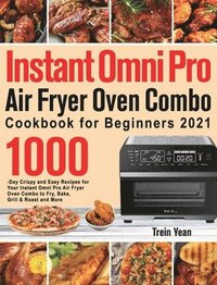bokomslag Instant Omni Pro Air Fryer Oven Combo Cookbook for Beginners
