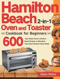 bokomslag Hamilton Beach 2-in-1 Oven and Toaster Cookbook for Beginners