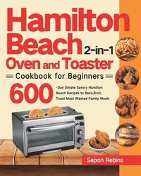 bokomslag Hamilton Beach 2-in-1 Oven and Toaster Cookbook for Beginners