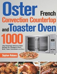bokomslag Oster French Convection Countertop and Toaster Oven Cookbook