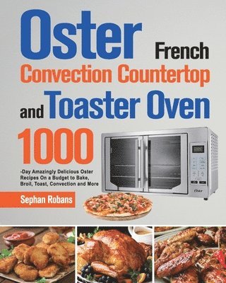 bokomslag Oster French Convection Countertop and Toaster Oven Cookbook