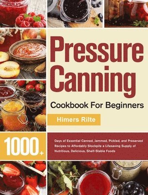 Himers Rilte - Pressure Canning Cookbook For Beginners, Inbunden