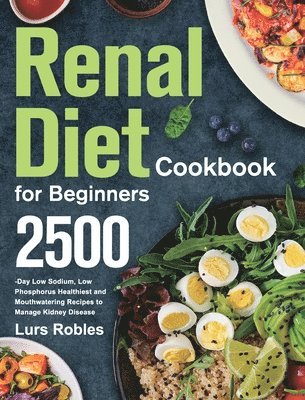 Lurs Robles - Renal Diet Cookbook for Beginners, Inbunden