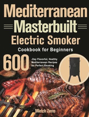 Mediterranean Masterbuilt Electric Smoker Cookbook for Beginners