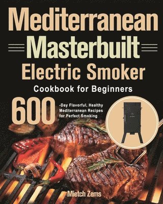 Mietch Zems - Mediterranean Masterbuilt Electric Smoker Cookbook for Beginners, Häftad