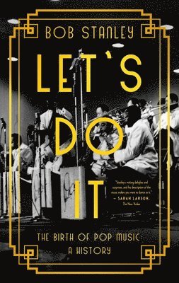 Bob Stanley - Let's Do It: The Birth of Pop Music: A History, Inbunden. Tillgänglighet: Lägg i varukorg