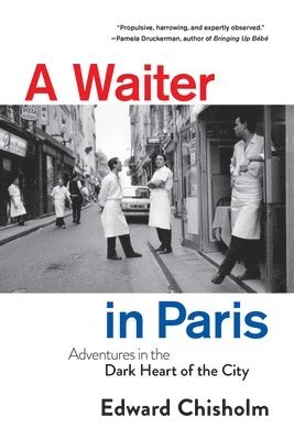 bokomslag A Waiter in Paris: Adventures in the Dark Heart of the City