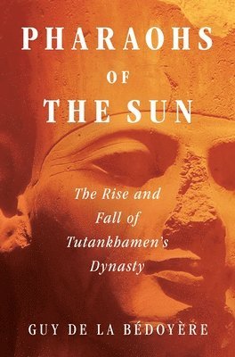 bokomslag Pharaohs of the Sun: The Rise and Fall of Tutankhamun's Dynasty