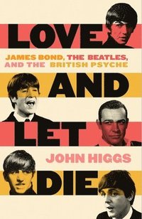 bokomslag Love and Let Die: James Bond, the Beatles, and the British Psyche