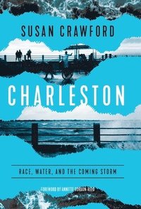 bokomslag Charleston: Race, Water, and the Coming Storm