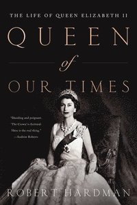bokomslag Queen of Our Times: The Life of Queen Elizabeth II: Commemorative Edition, 1926-2022